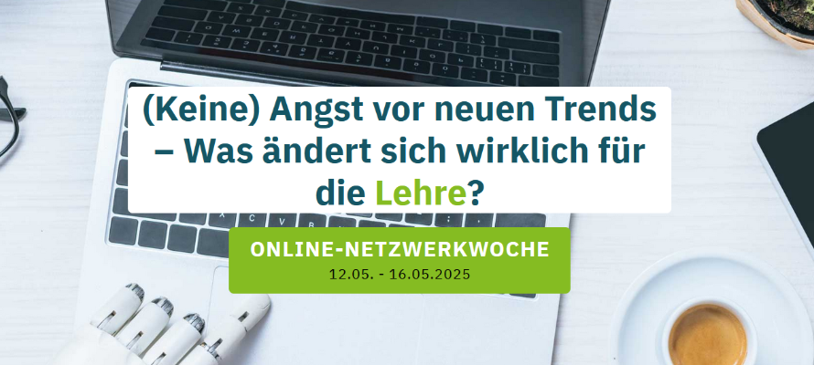 Deckblatt zur Online-Netzwerkwoche von 12.05.-16.05.2025, zum Thema "(Keine) Angst vor neuen Trends-Was ändert sich wirklich für die Lehre?"